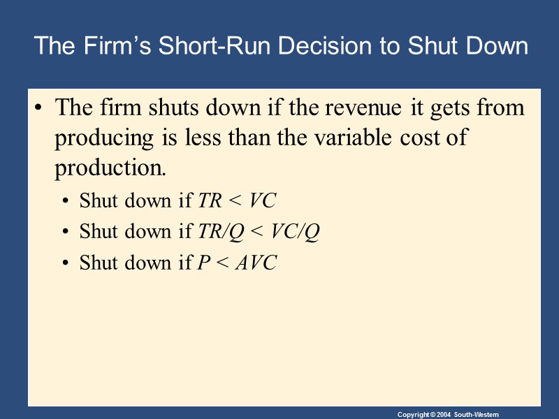 The Firm’s Short-Run Decision to Shut Down The firm shuts down if the revenue